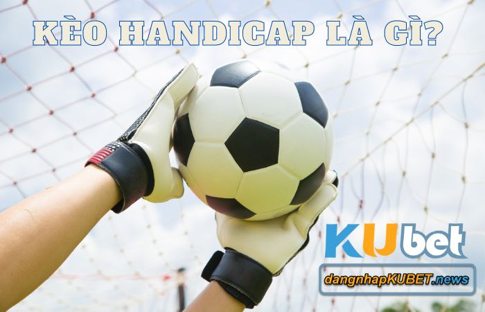 kèo handicap là gì