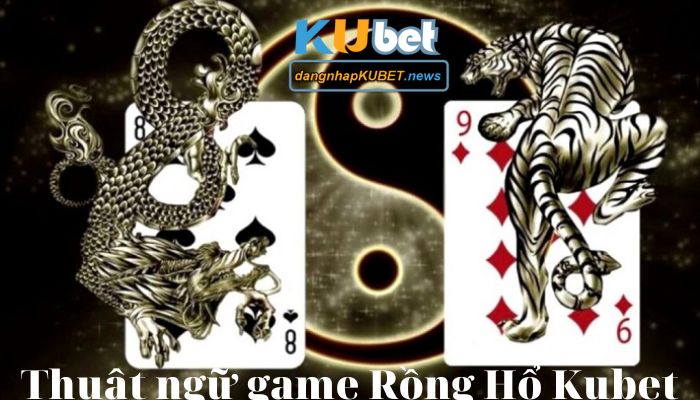 Rồng Hổ kubet 